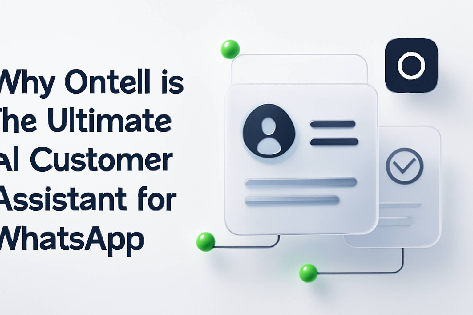 Why Ontell is the Ultimate AI Customer Assistant for WhatsApp